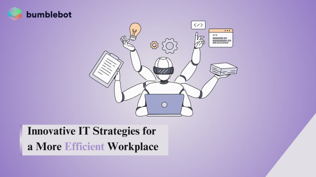 Innovative IT Strategies for a More Efficient Workplace