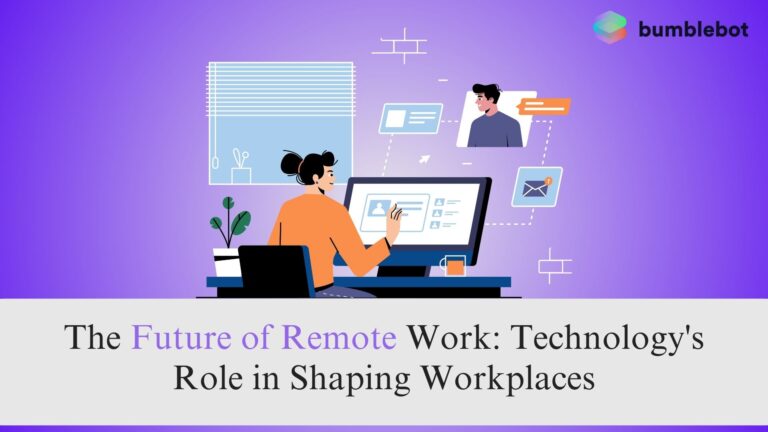 The Future of Remote Work: Technology's Role in Shaping Workplaces