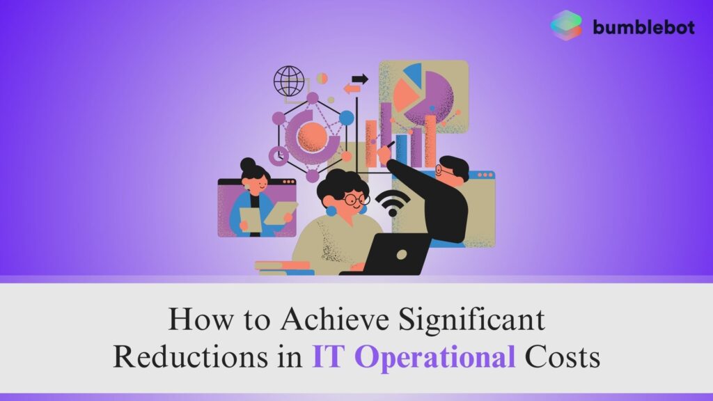 How to Achieve Significant Reductions in IT Operational Costs