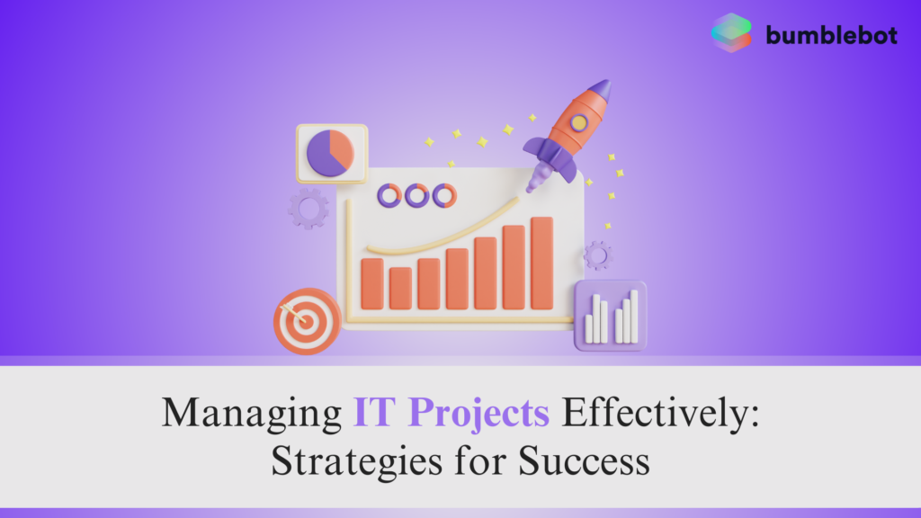 Managing IT Projects Effectively: Strategies for Success