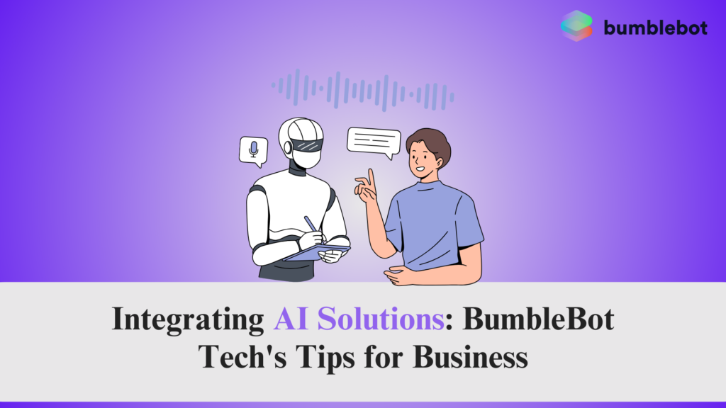 Integrating AI Solutions: Bumblebot Tech's Tips for Business