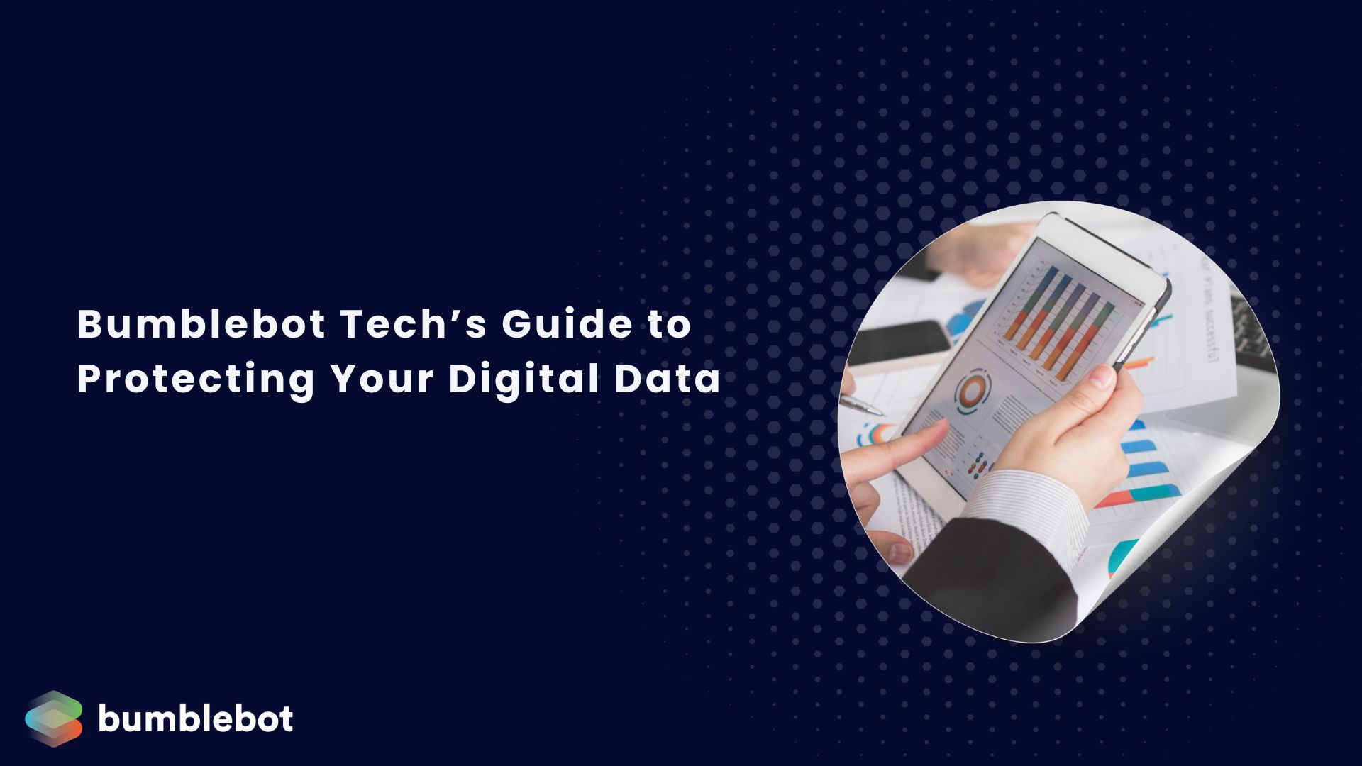 Bumblebot Tech’s Guide to Protecting Your Digital Data