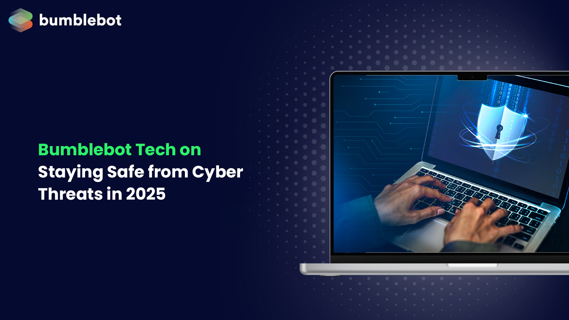 Bumblebot Tech on Staying Safe from Cyber Threats in 2025