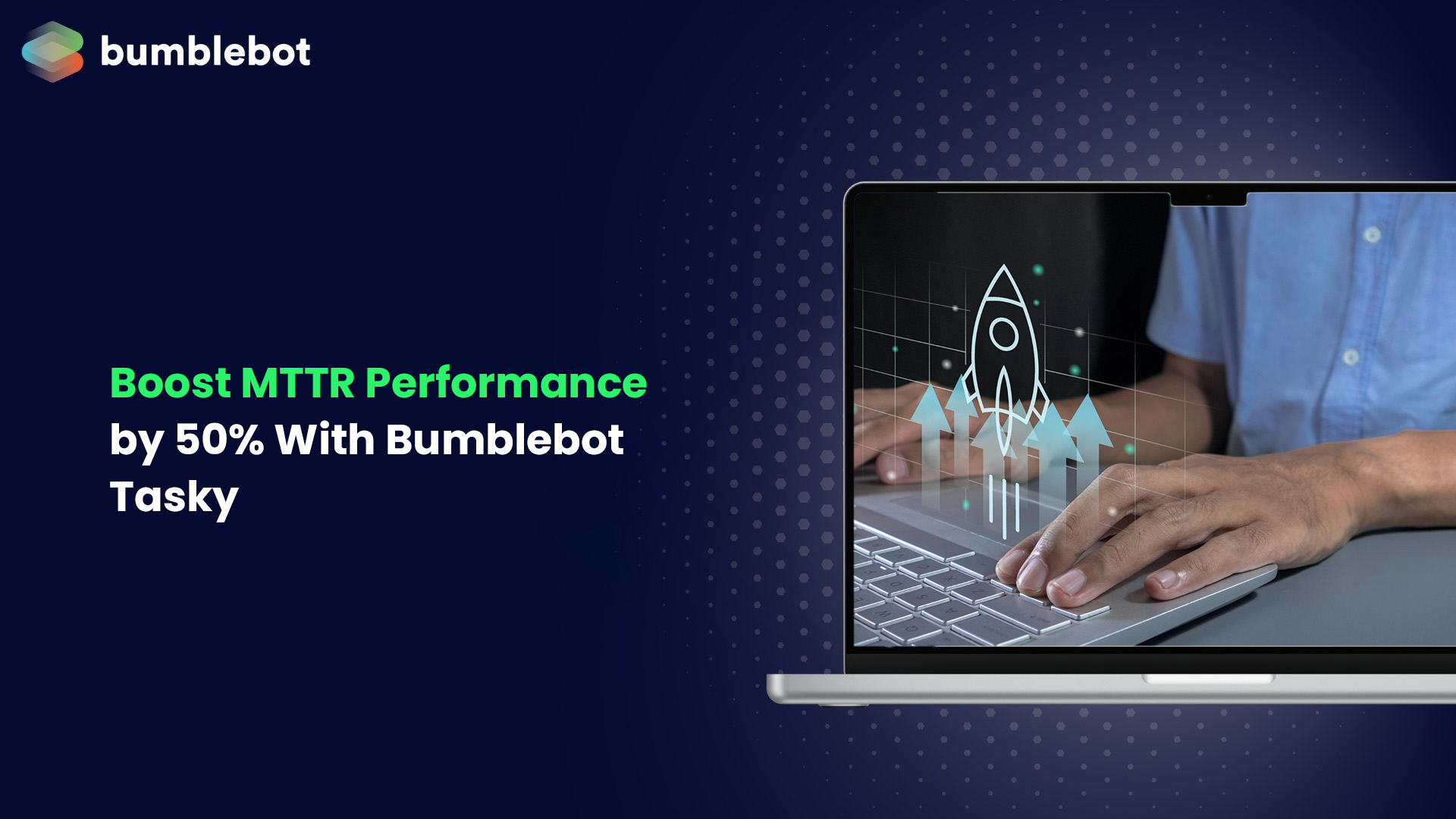 Improve MTTR Performance by 50% with Bumblebot Tasky